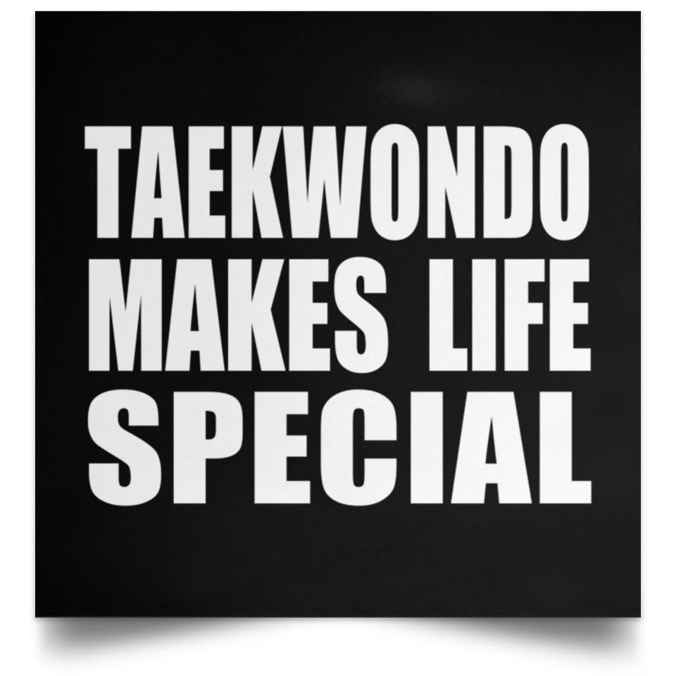 Taekwondo Makes Life Special - Poster Square