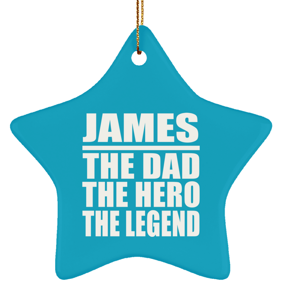 James The Dad The Hero The Legend - Star Ornament