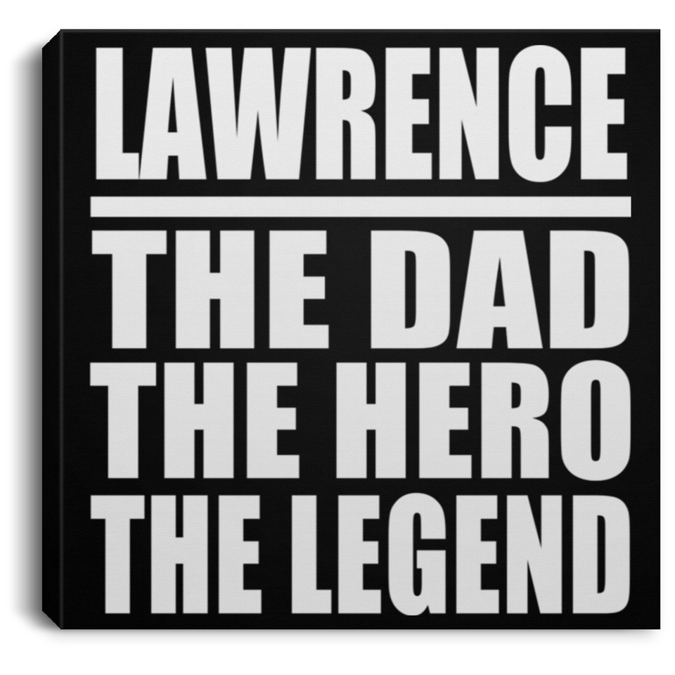 Lawrence The Dad The Hero The Legend - Canvas Square