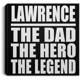 Lawrence The Dad The Hero The Legend - Canvas Square