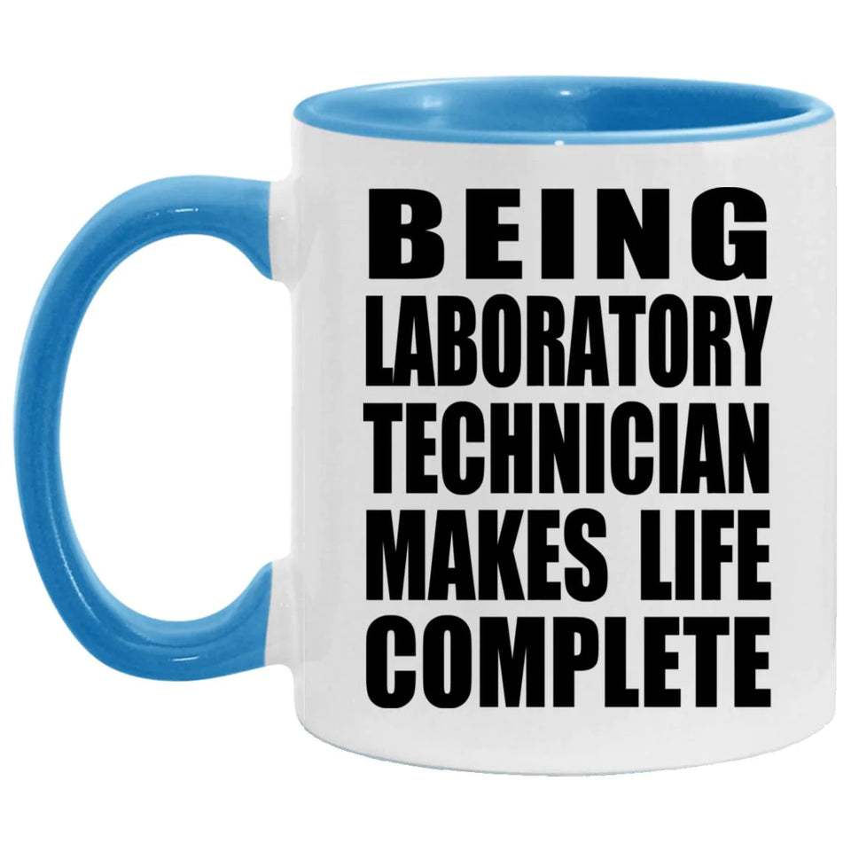 Being Laboratory Technician Makes Life Complete - 11oz Accent Mug Blue