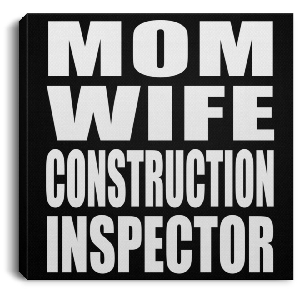 Mom Wife Construction Inspector - Canvas Square