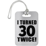 60th Birthday I Turned 30 Twice - Luggage Bag Tag