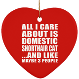 All I Care About Is Domestic Shorthair Cat - Heart Ornament