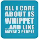 All I Care About Is Whippet - Drink Coaster