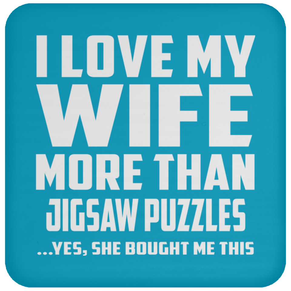I Love My Wife More Than Jigsaw Puzzles - Drink Coaster