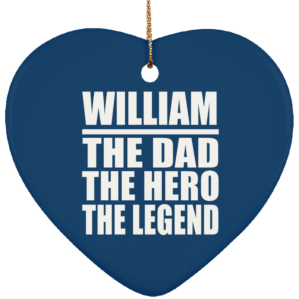 William The Dad The Hero The Legend - Heart Ornament