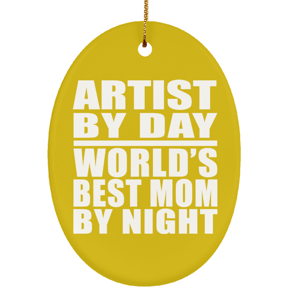 Artist By Day World's Best Mom By Night - Oval Ornament