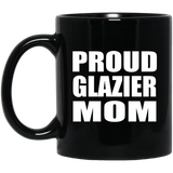 Proud Glazier Mom - 11oz Coffee Mug Black