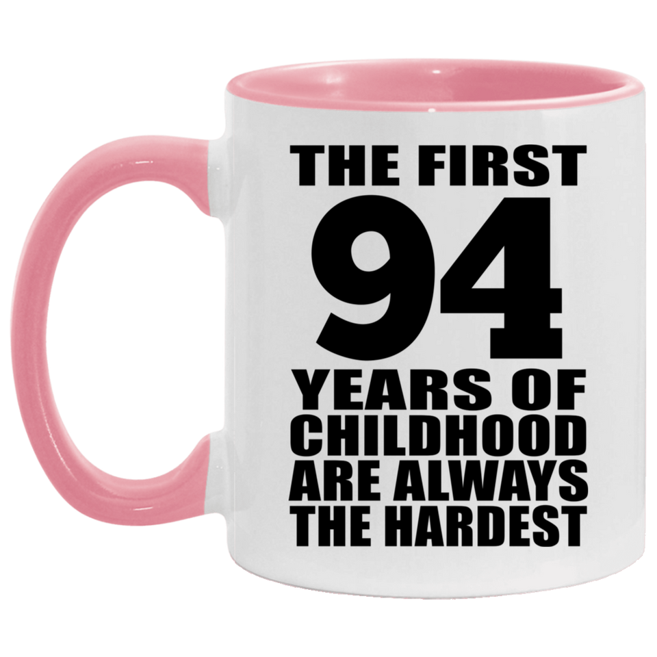 94th Birthday First 94 Years of Childhood Are The Hardest - 11oz Accent Mug Pink