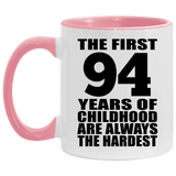 94th Birthday First 94 Years of Childhood Are The Hardest - 11oz Accent Mug Pink
