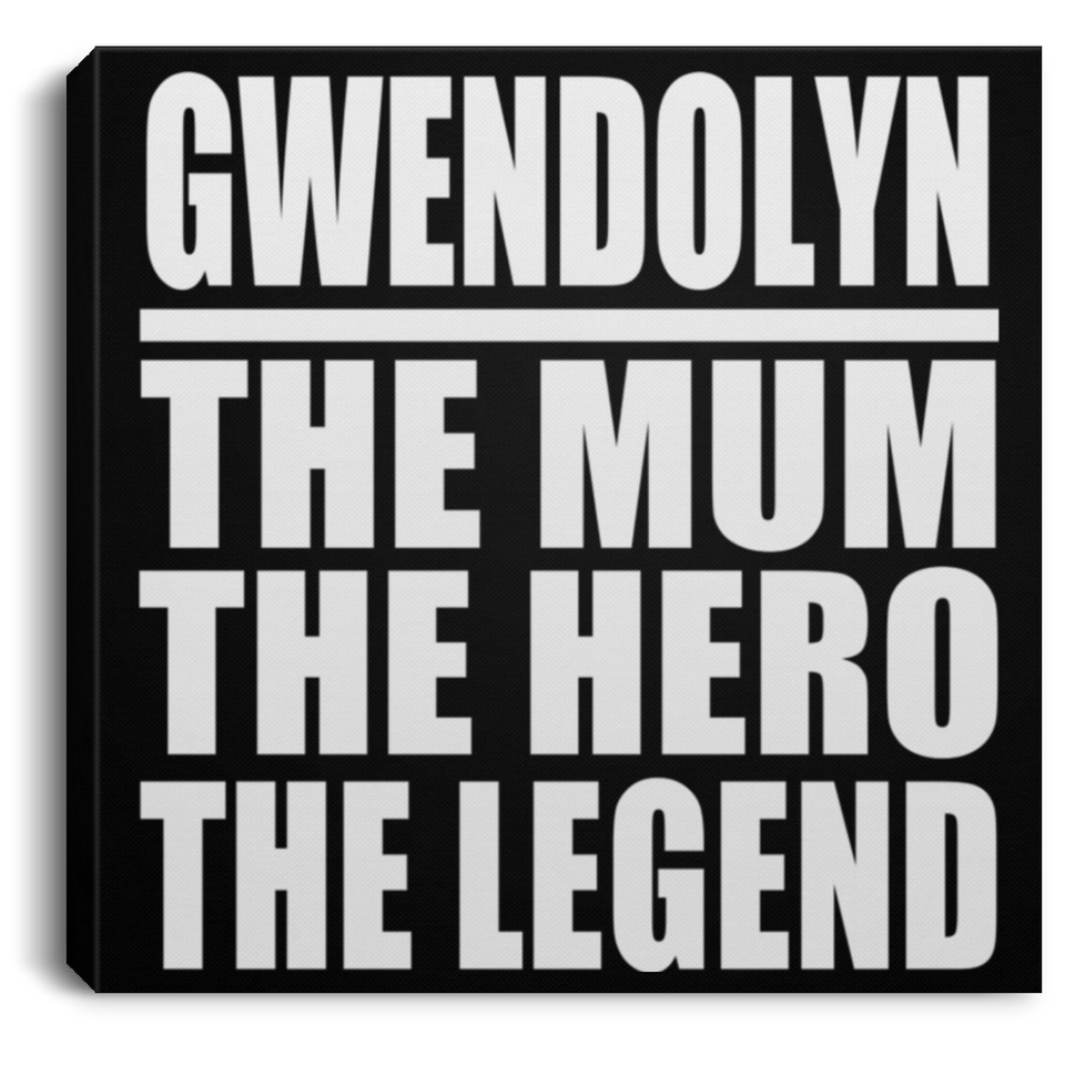 Gwendolyn The Mum The Hero The Legend - Canvas Square