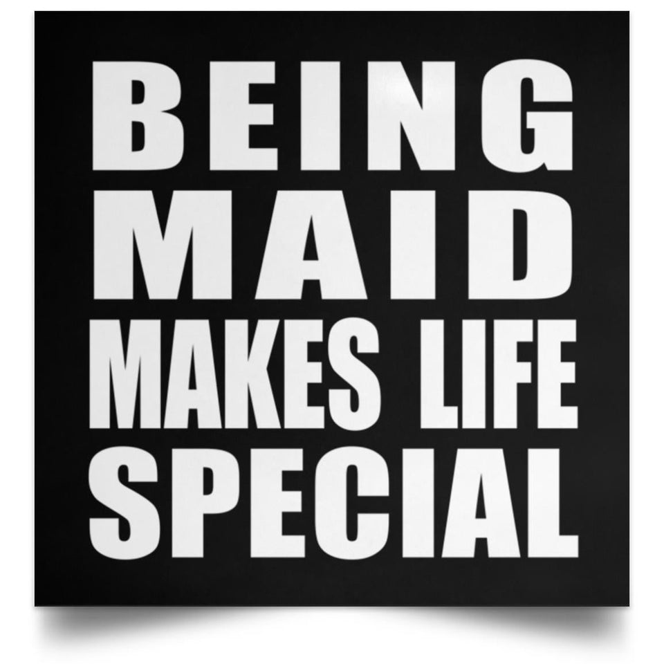 Being Maid Makes Life Special - Poster Square