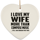 I Love My Wife More Than Compose Music - Heart Ornament