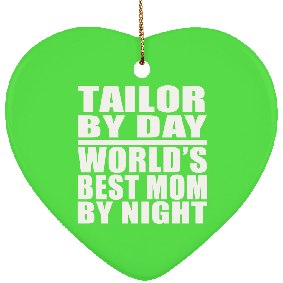 Tailor By Day World's Best Mom By Night - Heart Ornament