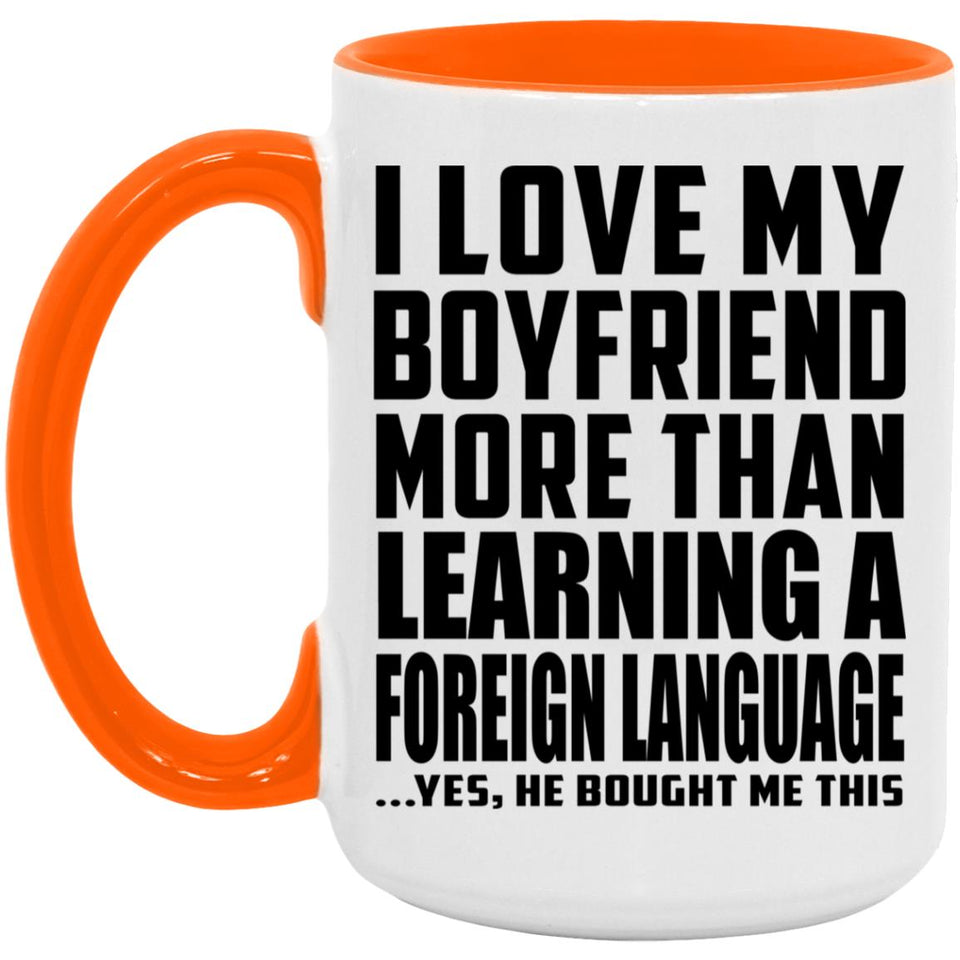 I Love My Boyfriend More Than Learning A Foreign Language - 15oz Accent Mug Orange