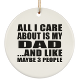 All I Care About Is My Dad - Circle Ornament