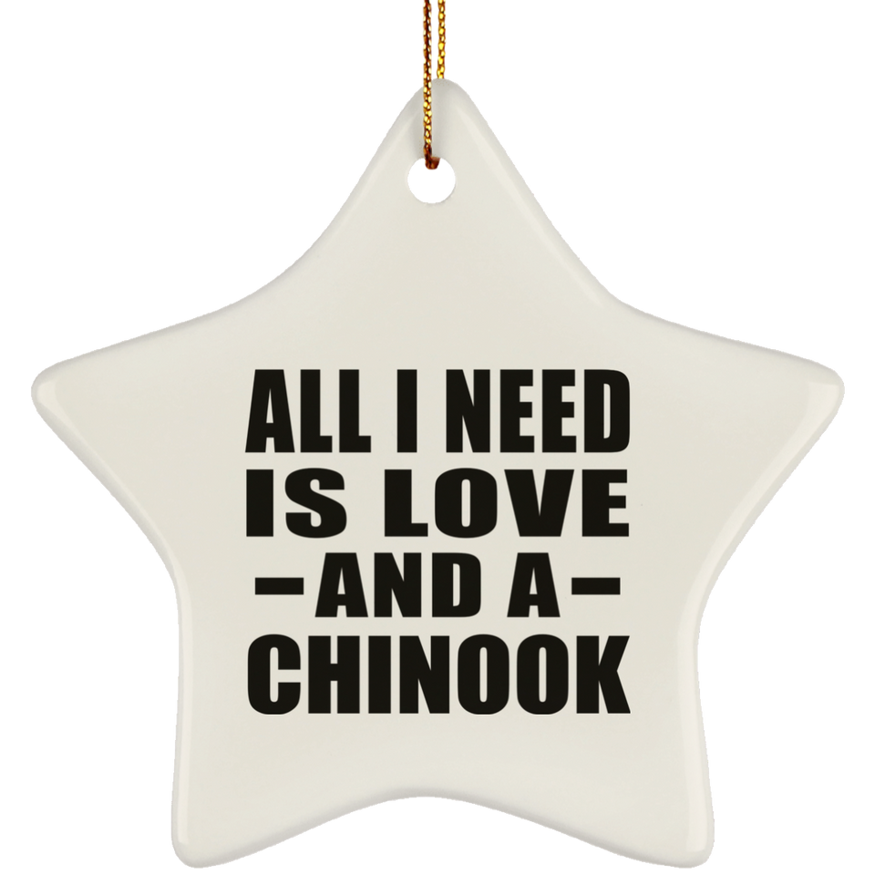 All I Need Is Love And A Chinook - Star Ornament