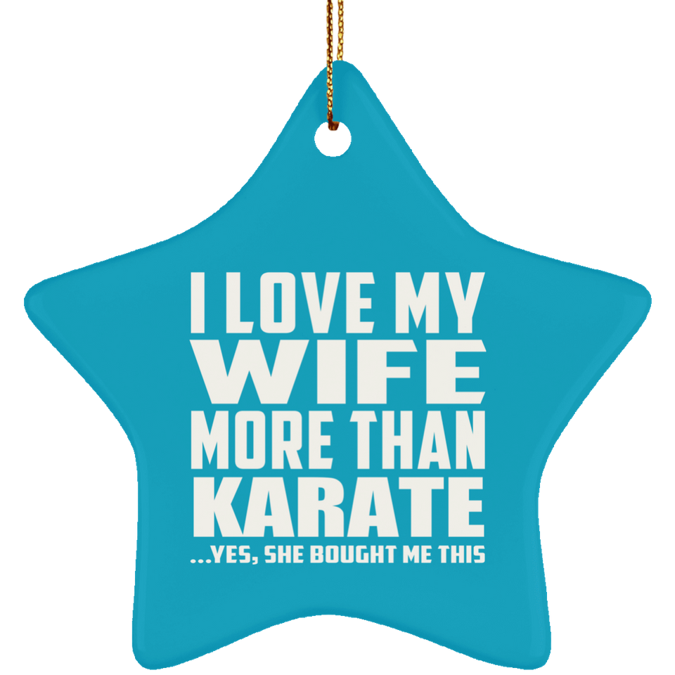 I Love My Wife More Than Karate - Star Ornament