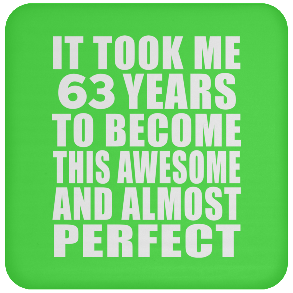 63rd Birthday Took 63 Years To Become Awesome & Perfect - Drink Coaster
