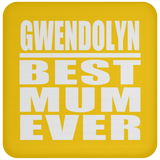 Gwendolyn Best Mum Ever - Coaster
