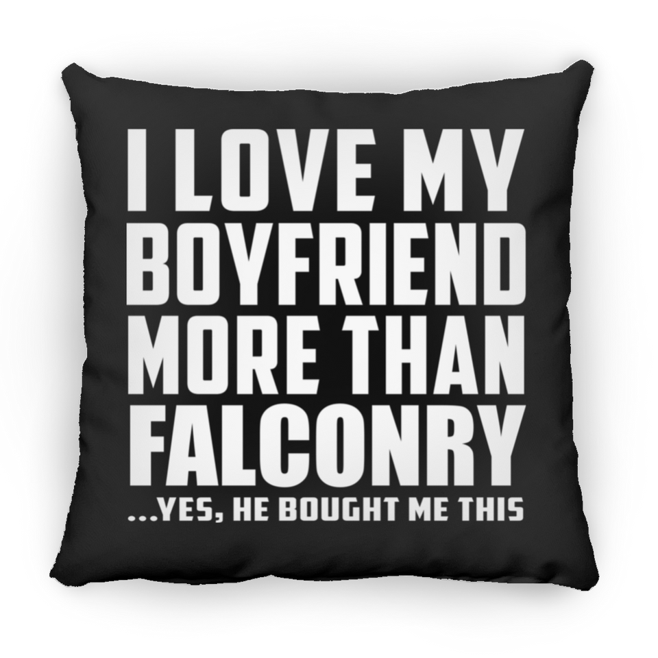 I Love My Boyfriend More Than Falconry - Throw Pillow Black