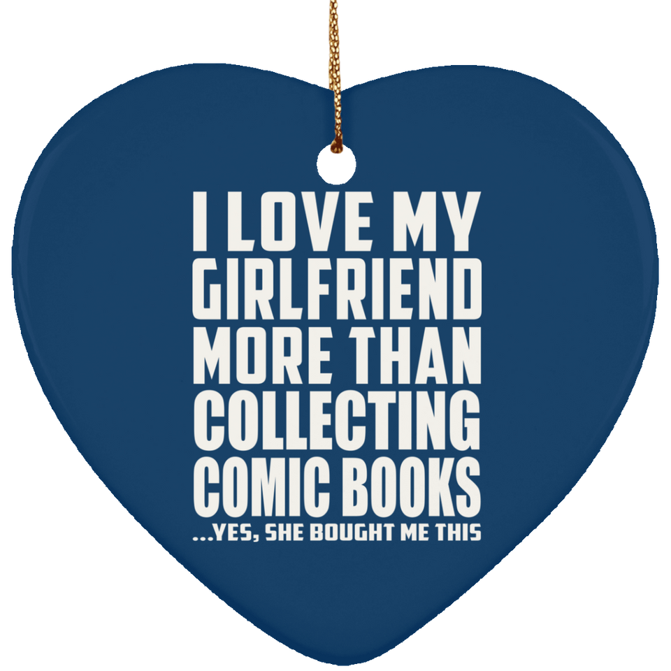 I Love My Girlfriend More Than Collecting Comic Books - Heart Ornament