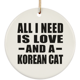 All I Need Is Love And A Korean Cat - Circle Ornament