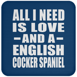 All I Need Is Love And A English Cocker Spaniel - Drink Coaster