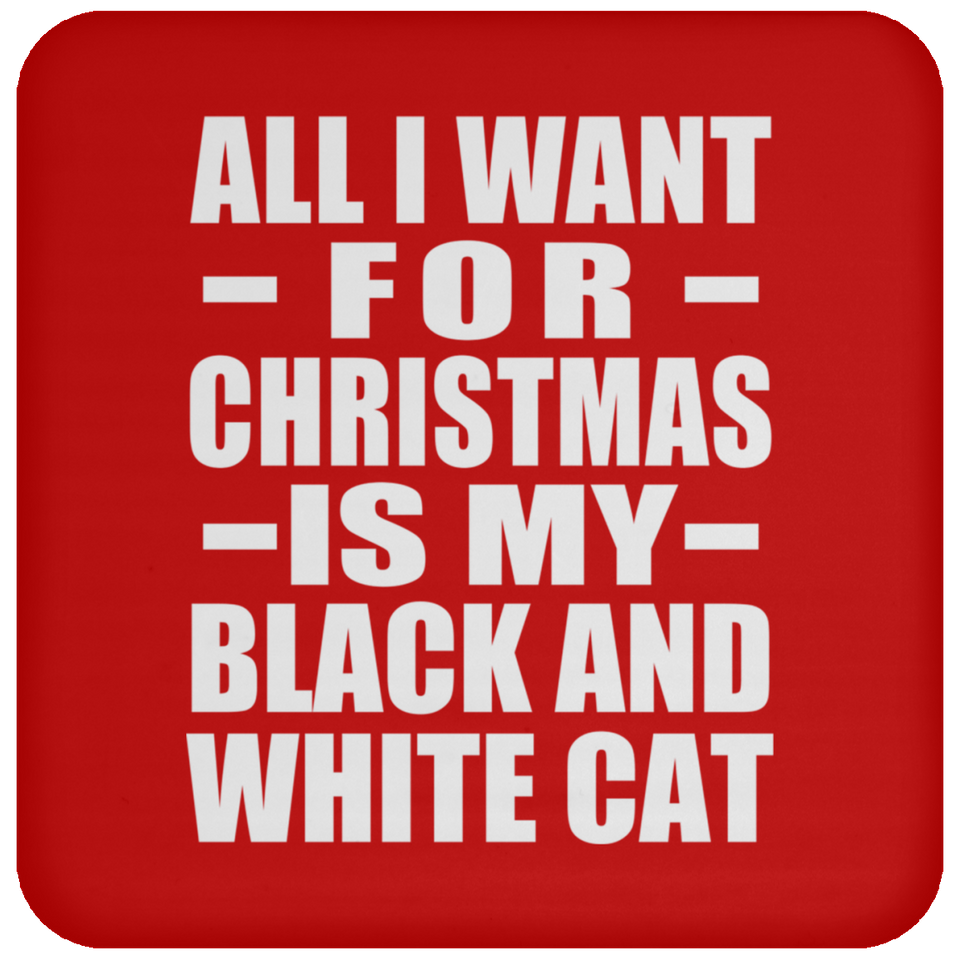 All I Want For Christmas Is My Black And White Cat - Coaster