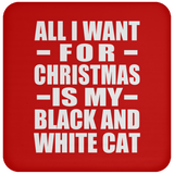 All I Want For Christmas Is My Black And White Cat - Coaster