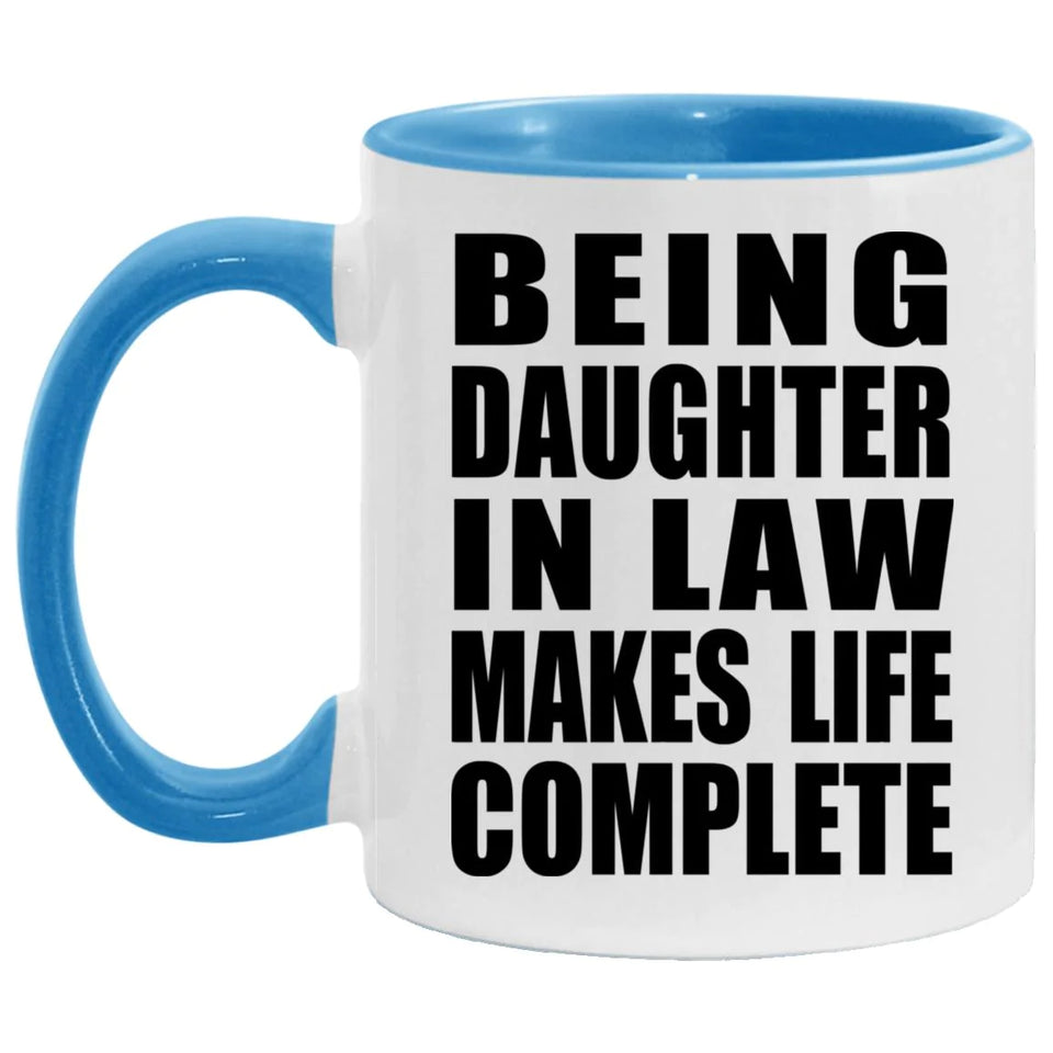 Being Daughter In Law Makes Life Complete - 11oz Accent Mug Blue