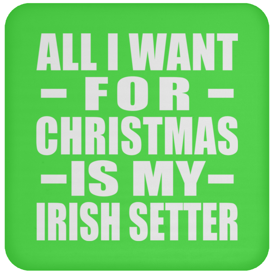 All I Want For Christmas Is My Irish Setter - Coaster
