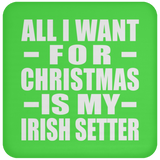All I Want For Christmas Is My Irish Setter - Coaster