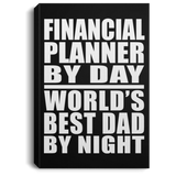 Financial Planner By Day World's Best Dad By Night - Canvas Portrait