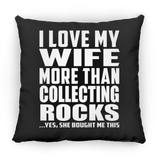 I Love My Wife More Than Collecting Rocks - Throw Pillow Black