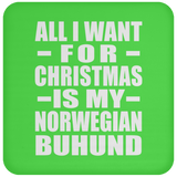All I Want For Christmas Is My Norwegian Buhund - Coaster