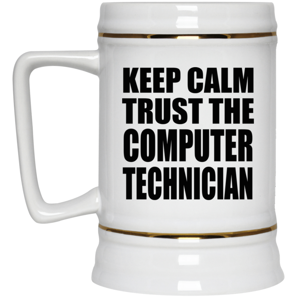 Keep Calm and Trust The Computer Technician - Beer Stein