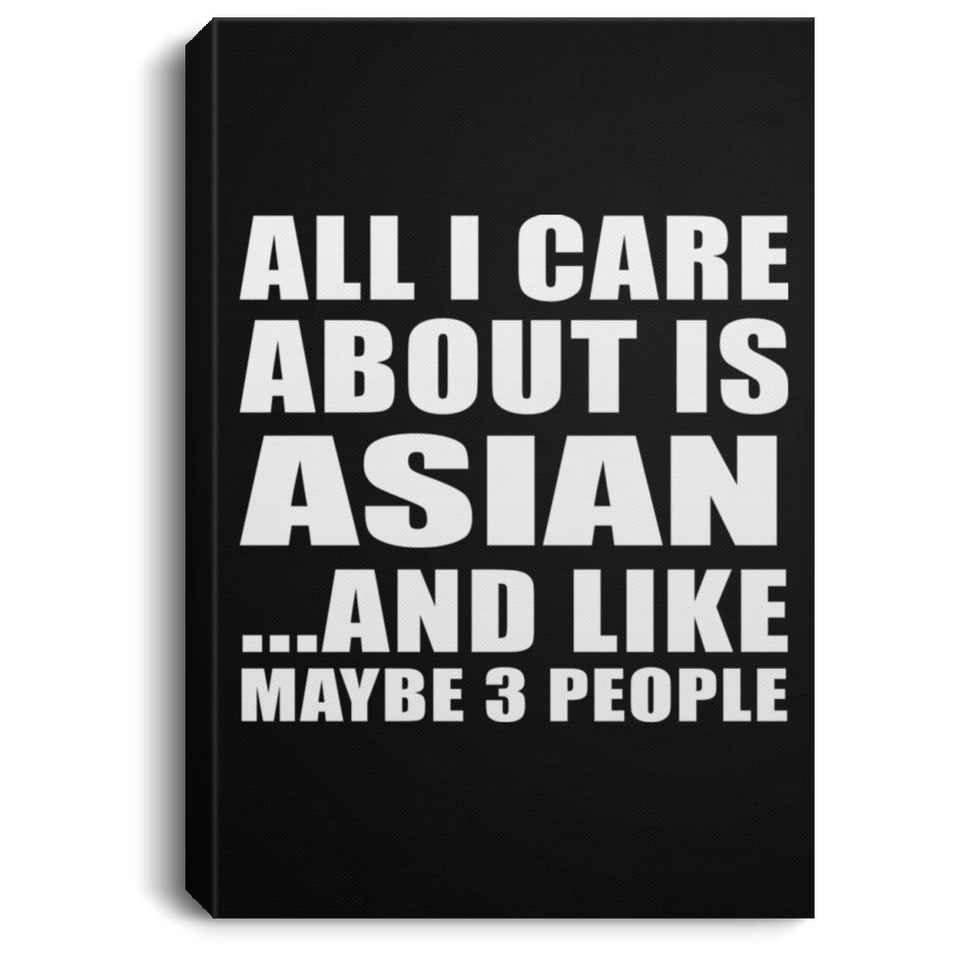 All I Care About Is Asian - Canvas Portrait