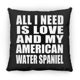 All I Need Is Love And My American Water Spaniel - Throw Pillow Black