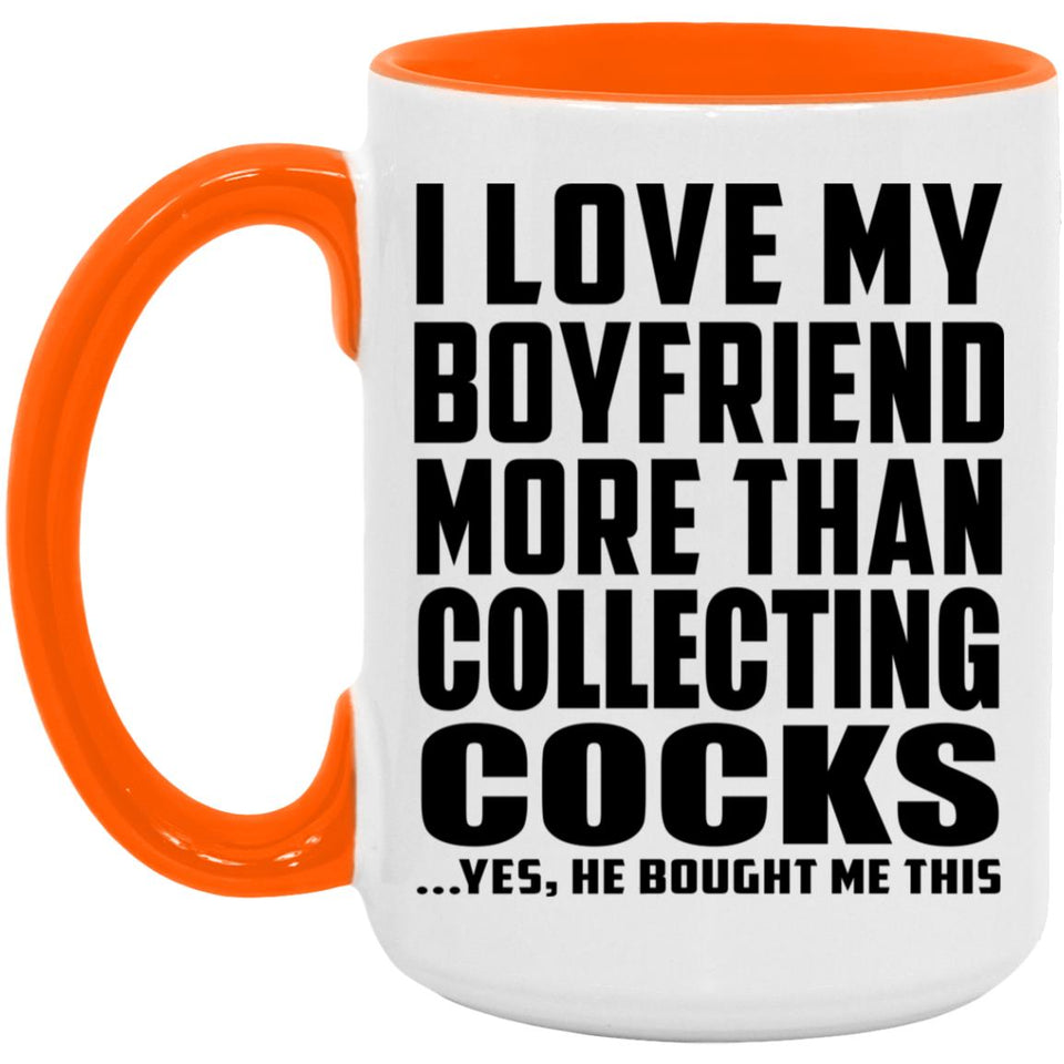 I Love My Boyfriend More Than Collecting Cocks - 15oz Accent Mug Orange
