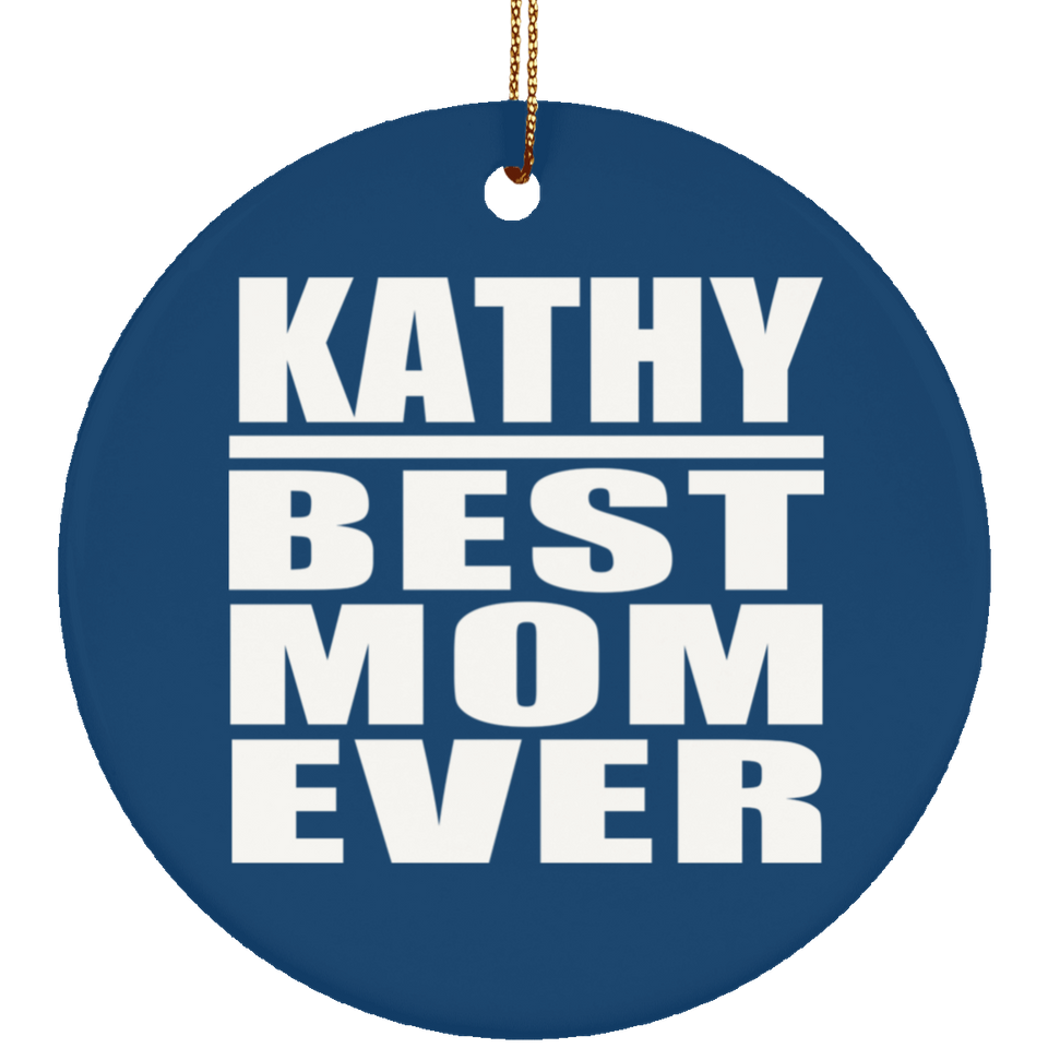 Kathy Best Mom Ever - Circle Ornament