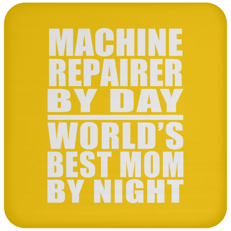 Machine Repairer By Day World's Best Mom By Night - Drink Coaster