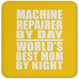 Machine Repairer By Day World's Best Mom By Night - Drink Coaster