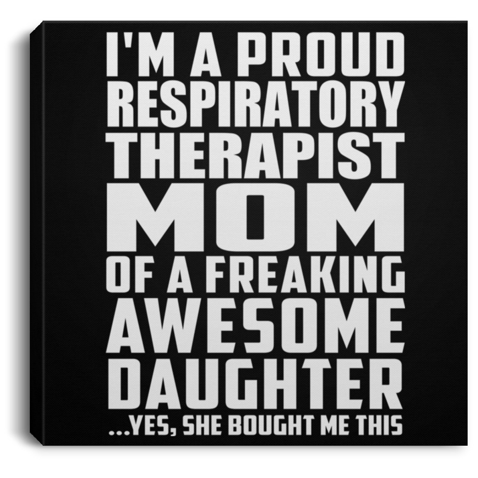 Proud Respiratory Therapist Mom Of Awesome Daughter - Canvas Square
