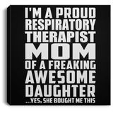 Proud Respiratory Therapist Mom Of Awesome Daughter - Canvas Square