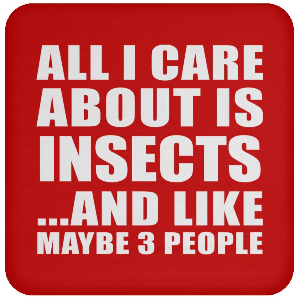 All I Care About Is Insects - Drink Coaster