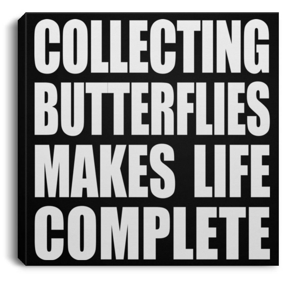Collecting Butterflies Makes Life Complete - Canvas Square