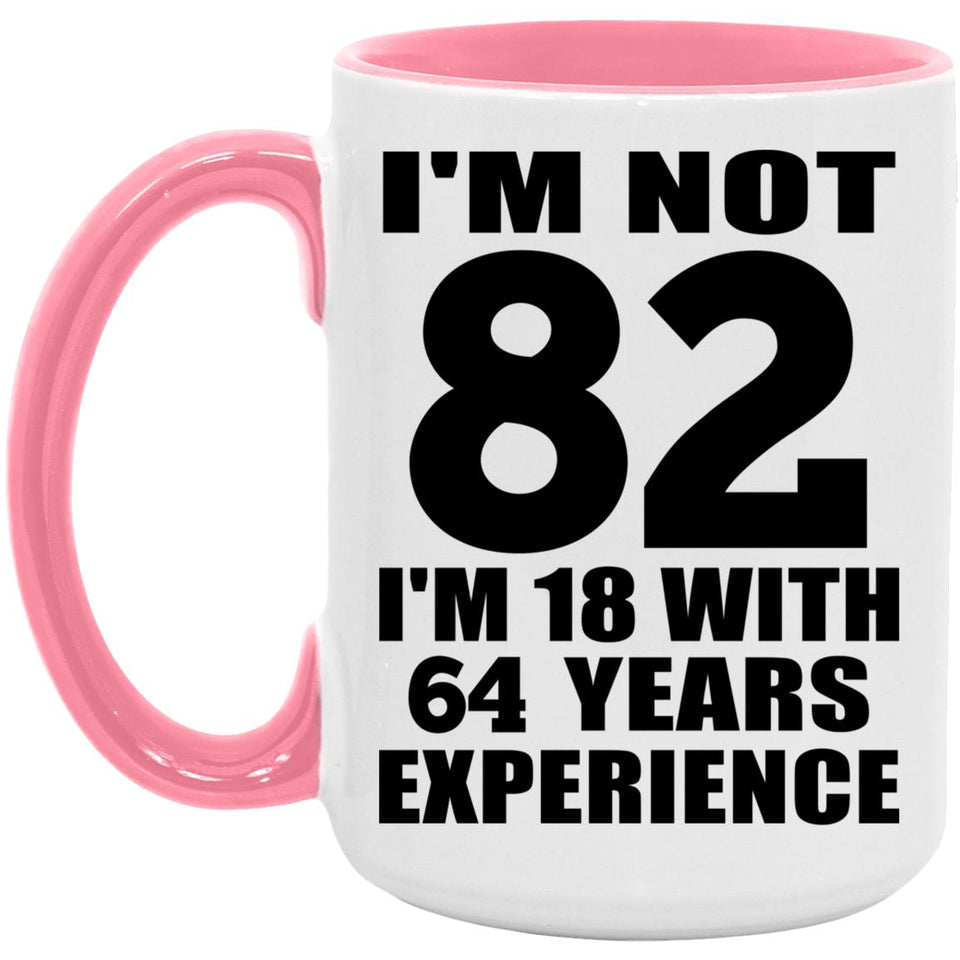 82nd Birthday I'm Not 82 I'm 18 With 64 Years Experience - 15oz Accent Mug Pink