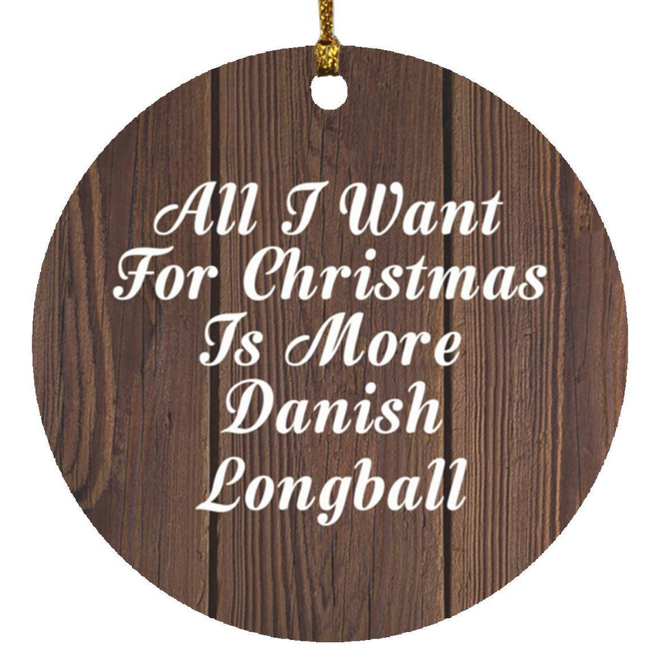 All I Want For Christmas Is More Danish Longball - Circle Ornament D